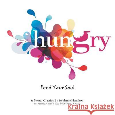 Hungry: Feed Your Soul Hamilton, Stephanie 9781452564395 Balboa Press - książka