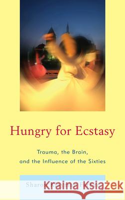 Hungry for Ecstasy: Trauma, the Brain, and the Influence of the Sixties Farber, Sharon Klayman 9780765708588 Jason Aronson - książka