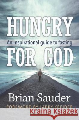 Hungry for God: An inspirational guide to fasting Brian Sauder 9780998757469 House to House Publications - książka