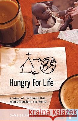 Hungry for Life: A Vision of the Church That Would Transform the World Dave Blundell, Blundell 9781449700249 WestBow Press - książka