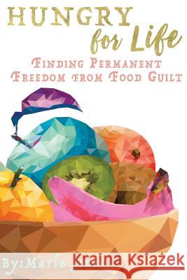 Hungry for Life: Emotional & Spiritual Healing from Food Addiction Marla Jones 9781539661740 Createspace Independent Publishing Platform - książka