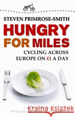 Hungry for Miles: Cycling across Europe on One Pound a Day Primrose-Smith, Steven 9781519327260 Createspace Independent Publishing Platform - książka