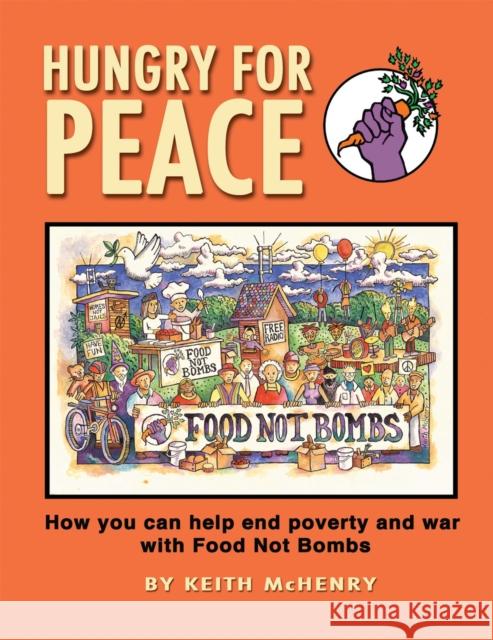 Hungry for Peace: How You Can Help End Poverty and War with Food Not Bombs McHenry, Keith 9781937276065 See Sharp Press - książka