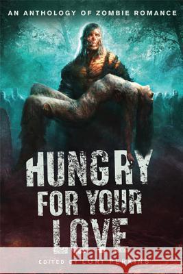 Hungry for Your Love: An Anthology of Zombie Romance Perkins 9780312650797 St. Martin's Griffin - książka