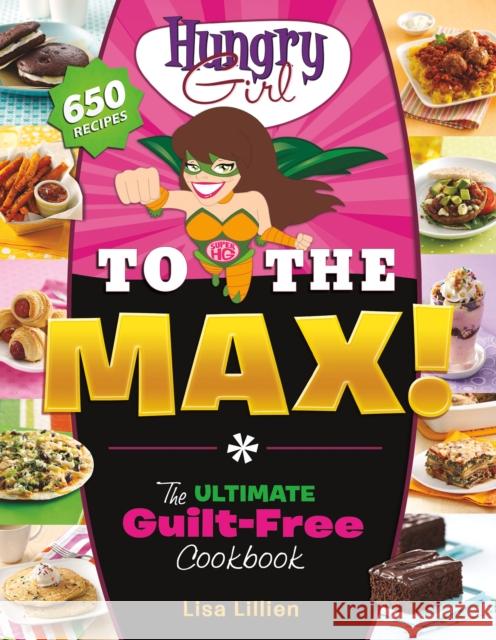 Hungry Girl to the Max!: The Ultimate Guilt-Free Cookbook Lisa Lillien 9780312676780 St. Martin's Griffin - książka