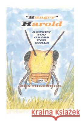 Hungry Harold: A Story too Gross for Girls Thornhill, Ron 9781461015864 Createspace - książka