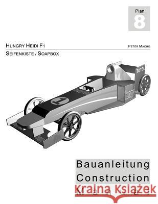 Hungry Heidi - Seifenkisten Bauanleitung: Soapbox Construction Manual Peter Macho 9781496032362 Createspace - książka