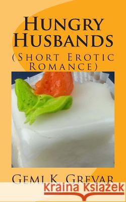Hungry Husbands: (Short Erotic Romance) Gemi K. Grevar 9781512128918 Createspace - książka