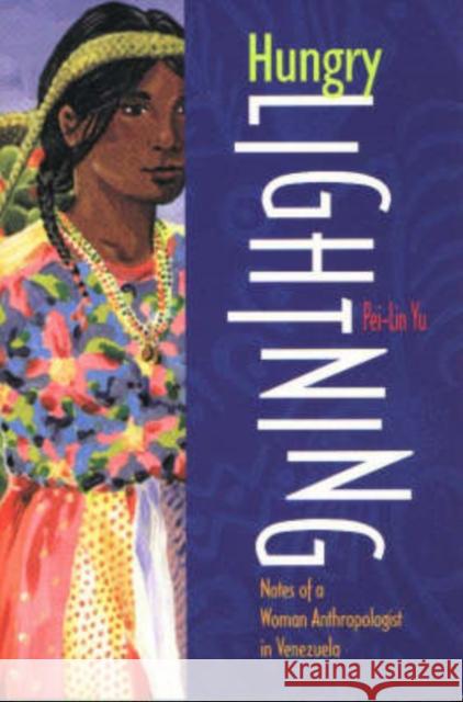 Hungry Lightning: Notes of a Woman Anthropologist in Venezuela Yu, Pei-Lin 9780826318077 University of New Mexico Press - książka