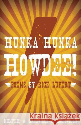 Hunka Hunka Howdee! Poetry from Memphis, Nashville, and Louisville Rick Lupert 9781733027809 Ain't Got No Press - książka