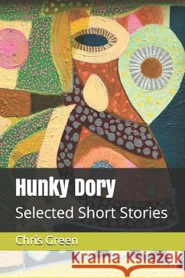 Hunky Dory: Selected Short Stories Chris Green 9781670202703 Independently Published - książka