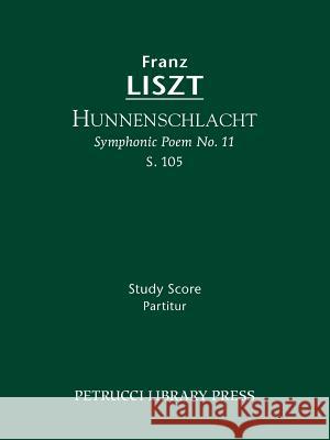 Hunnenschlacht, S.105: Study score Franz Liszt, Soren Afshar, Otto Taubmann 9781608740314 Petrucci Library Press - książka