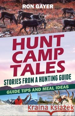 Hunt Camp Tales - stories from a hunting guide: Guide Tips and Meal Ideas Ronald Gayer 9781662905841 Gatekeeper Press - książka