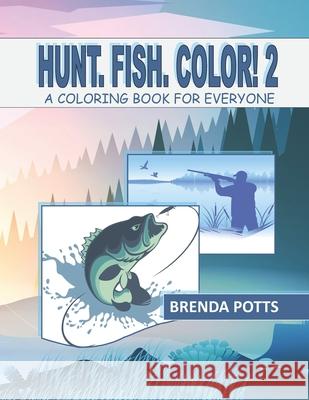 Hunt. Fish. Color! 2: A Coloring Book for Everyone Brenda Potts 9780999100332 Midwest Legacy Marketing - książka