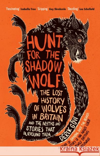 Hunt for the Shadow Wolf: The lost history of wolves in Britain and the myths and stories that surround them Derek Gow 9781645020424 Chelsea Green Publishing Co - książka