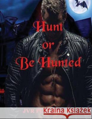 Hunt or Be Hunted: Vampire Paranormal Romance Action Adventure Jvr Publishing 9781545476321 Createspace Independent Publishing Platform - książka