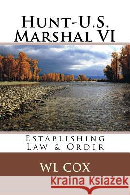 Hunt-U.S. Marshal VI: Establishing Law & Order Wl Cox 9781496184818 Createspace - książka