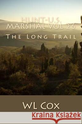 Hunt-U.S. Marshal Vol 26: The Long Trail Wl Cox 9781533203779 Createspace Independent Publishing Platform - książka