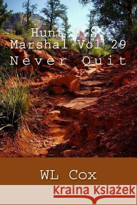 Hunt-U.S. Marshal Vol 29: Never Quit Wl Cox 9781539536079 Createspace Independent Publishing Platform - książka