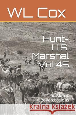 Hunt-U.S. Marshal Vol 45: The Matrix Repercussions Wl Cox 9781686158063 Independently Published - książka