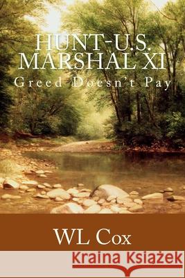 Hunt-U.S. Marshal XI: Greed Doesn't Pay Wl Cox 9781502539847 Createspace - książka