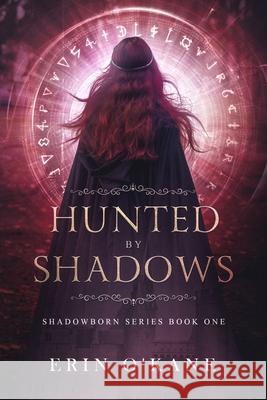 Hunted by Shadows: Shadowborn Series Book One Erin O'Kane 9781731151544 Independently Published - książka