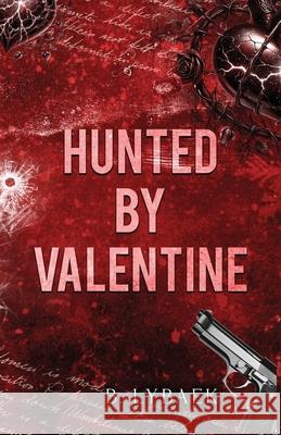 Hunted by Valentine: A Dark Mafia Romantic Tragedy B. Lybaek 9781739392291 B. Lybaek - książka