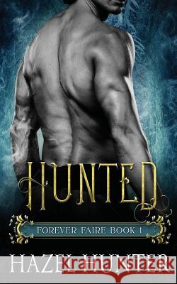 Hunted (Forever Faire Book One): A Fae Fantasy & Romance Novel Hazel Hunter 9781535586245 Createspace Independent Publishing Platform - książka