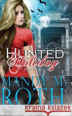 Hunted Holiday: A Vampire Romance Mandy M. Roth 9781503007031 Createspace - książka