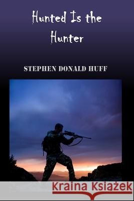 Hunted is the Hunter: Wee, Wicked Whispers: Collected Short Stories 2007 - 2008 Stephen Donald Huff, Dr 9781544618227 Createspace Independent Publishing Platform - książka