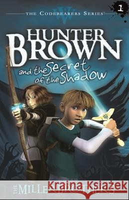 Hunter Brown and the Secret of the Shadow The Miller Brothers                      Christopher Miller                       Alan 9781684345953 Warner Press - książka