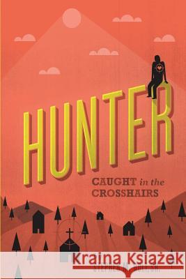 Hunter: Caught in the crosshairs Holt Sr, Stephen M. 9781500978211 Createspace - książka