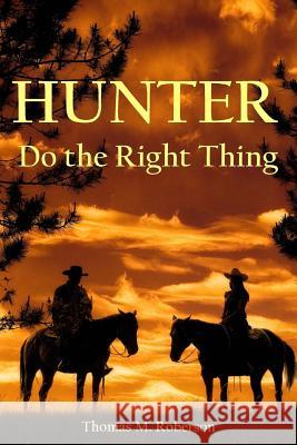 Hunter: Do the Right Thing MR Thomas M. Roberson 9781518644801 Createspace Independent Publishing Platform - książka