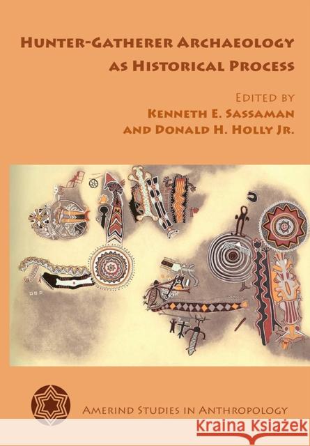 Hunter-Gatherer Archaeology as Historical Process Kenneth E. Sassaman Donald H. Jr. Holly 9780816530434 University of Arizona Press - książka