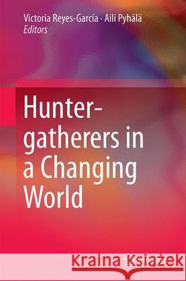 Hunter-Gatherers in a Changing World Reyes-García, Victoria 9783319422695 Springer - książka