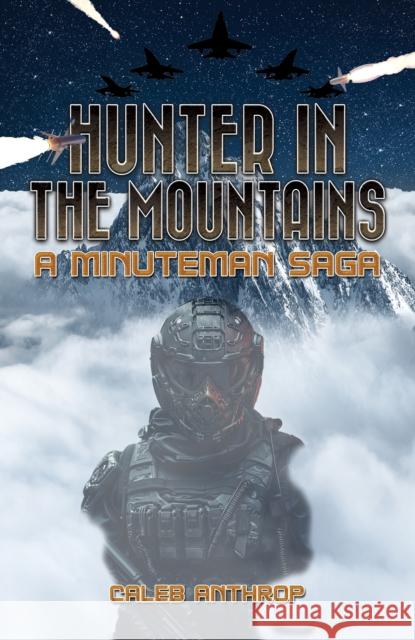 Hunter in the Mountains: A Minuteman Saga Caleb Anthrop 9781685629854 Austin Macauley - książka