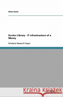Hunter Library - IT infrastructure of a library Nihat Canak 9783638816144 Grin Verlag - książka