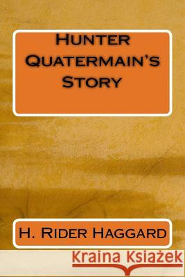 Hunter Quatermain's Story H. Rider Haggard 9781983465017 Createspace Independent Publishing Platform - książka
