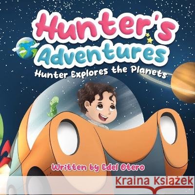 Hunter's Adventures: Hunter Explores the Planets Edel Otero   9798987421208 Edel Otero - książka