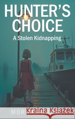 Hunter's Choice: A Stolen Kidnapping Morgan Bruce 9781634103701 Strategic Book Publishing - książka