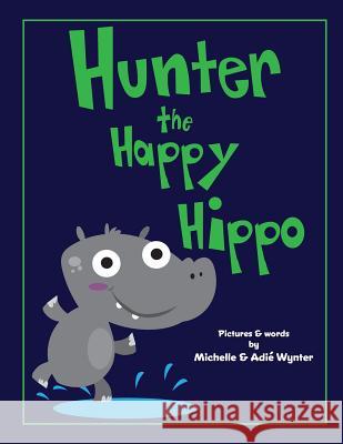 Hunter the Happy Hippo Michelle Wynter Adie Wynter 9781537779645 Createspace Independent Publishing Platform - książka