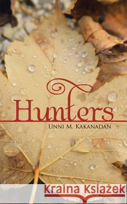 Hunters Unni M Kakanadan   9781482834529 Partridge Publishing (Authorsolutions) - książka