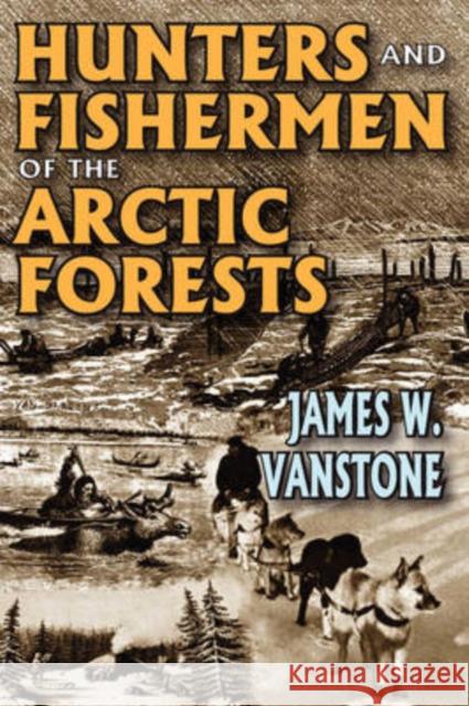 Hunters and Fishermen of the Arctic Forests James Vanstone 9780202362779 Aldine - książka