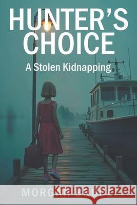 Hunter's Choice: A Stolen Kidnapping Morgan Bruce 9781634103695 Strategic Book Publishing - książka