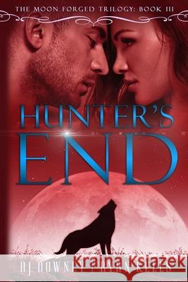 Hunter's End: Moon Forged Book III Ryan Kells A. J. Downey 9781542780056 Createspace Independent Publishing Platform - książka