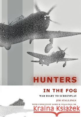 Hunters In The Fog: War Diary to Screenplay Stallings, Jim 9780595660643 iUniverse - książka
