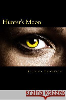 Hunter's Moon Katrina Thompson 9781533471093 Createspace Independent Publishing Platform - książka