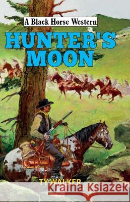 Hunter's Moon  Walker, Ty 9780719824999 A Black Horse Western - książka