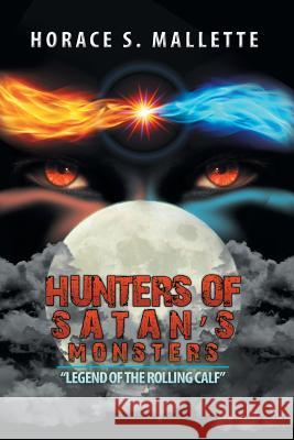 Hunters of Satan's Monsters: Legend of the Rolling Calf Mallette, Horace S. 9781503514393 Xlibris Corporation - książka