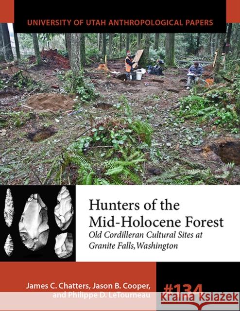 Hunters of the Mid-Holocene Forest, Volume 134: Old Cordilleran Culture Sites at Granite Falls, Washington James C. Chatters Jason B. Cooper Philippe D. Letourneau 9781647690069 University of Utah Press - książka